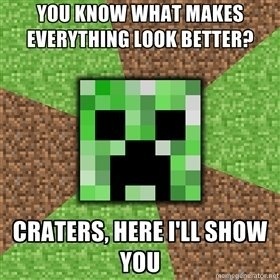 minecraft-you-know-what-makes-everything-look-better-craters-here-ill-show-you